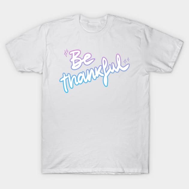 Be thankful T-Shirt by giadadee